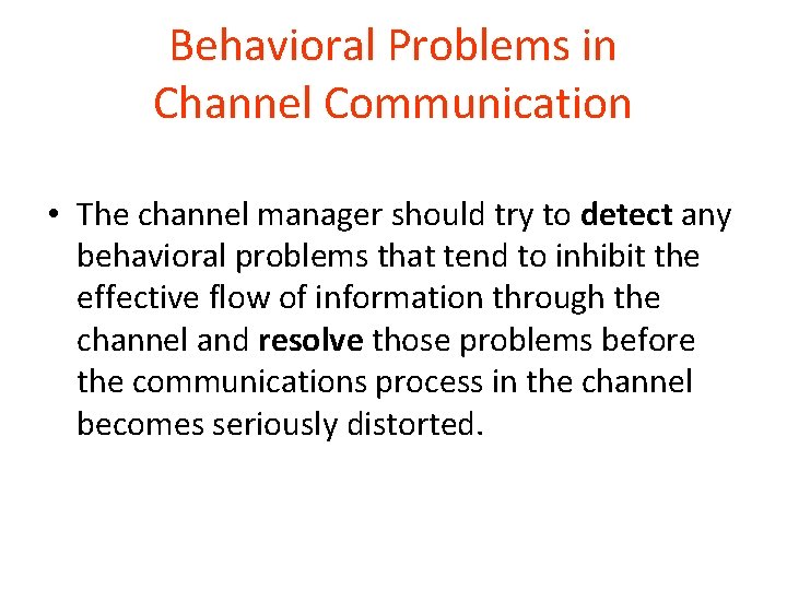 Behavioral Problems in Channel Communication • The channel manager should try to detect any