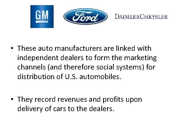  • These auto manufacturers are linked with independent dealers to form the marketing