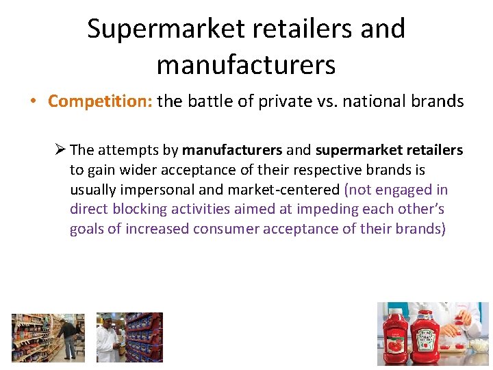 Supermarket retailers and manufacturers • Competition: the battle of private vs. national brands Ø