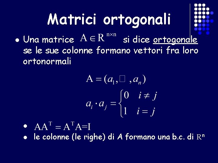 Matrici ortogonali l Una matrice si dice ortogonale se le sue colonne formano vettori