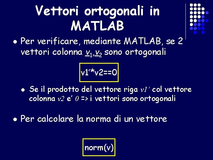 Vettori ortogonali in MATLAB l Per verificare, mediante MATLAB, se 2 vettori colonna v