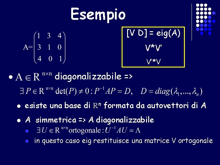 Esempio [V D] = eig(A) V*V’ V’*V diagonalizzabile => l l esiste una base