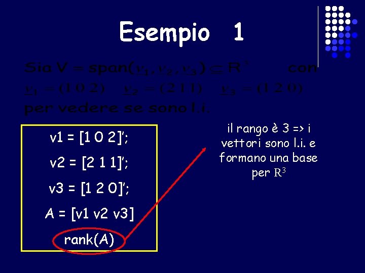 Esempio 1 v 1 = [1 0 2]’; v 2 = [2 1 1]’;