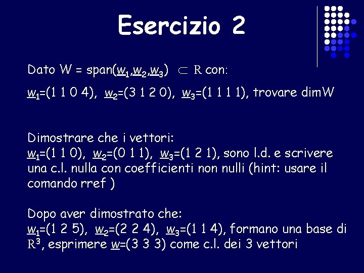 Dato W = span(w 1, w 2, w 3) ∩ Esercizio 2 R con: