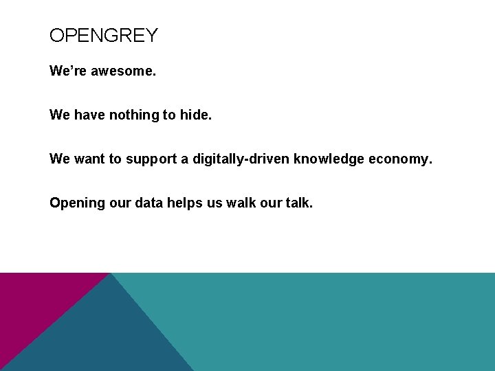 OPENGREY We’re awesome. We have nothing to hide. We want to support a digitally-driven