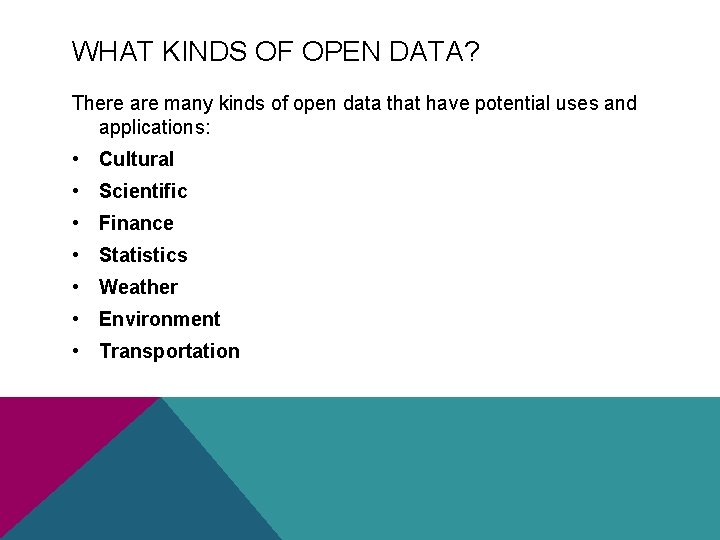 WHAT KINDS OF OPEN DATA? There are many kinds of open data that have