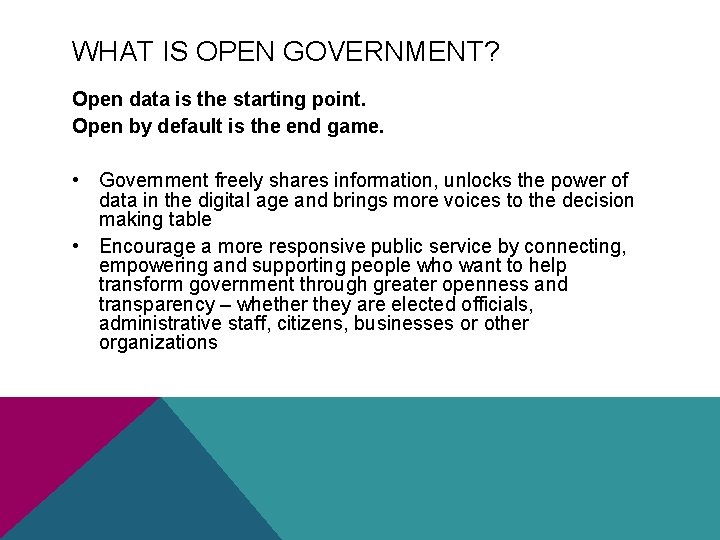 WHAT IS OPEN GOVERNMENT? Open data is the starting point. Open by default is