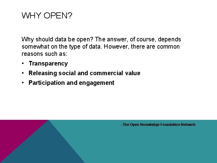 WHY OPEN? Why should data be open? The answer, of course, depends somewhat on