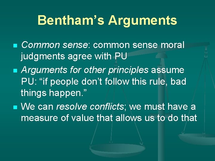 Bentham’s Arguments n n n Common sense: common sense moral judgments agree with PU