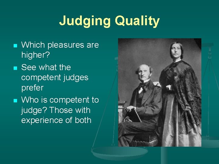 Judging Quality n n n Which pleasures are higher? See what the competent judges