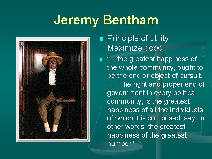 Utilitarianism Maximize good Jeremy Bentham n n Principle