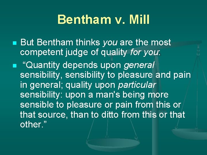 Bentham v. Mill n n But Bentham thinks you are the most competent judge