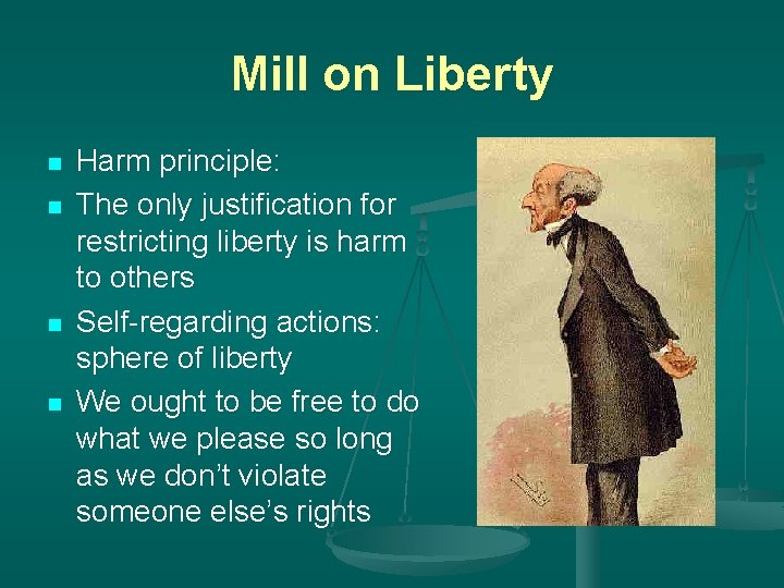 Mill on Liberty n n Harm principle: The only justification for restricting liberty is