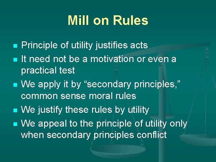 Mill on Rules n n n Principle of utility justifies acts It need not
