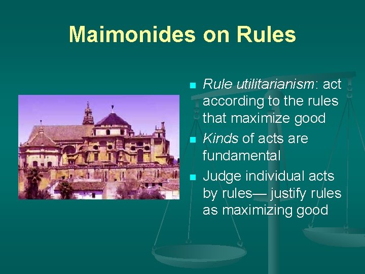 Maimonides on Rules n n n Rule utilitarianism: act according to the rules that