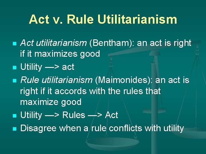 Act v. Rule Utilitarianism n n n Act utilitarianism (Bentham): an act is right