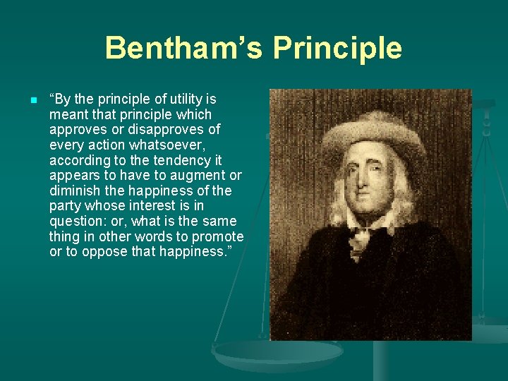 Bentham’s Principle n “By the principle of utility is meant that principle which approves