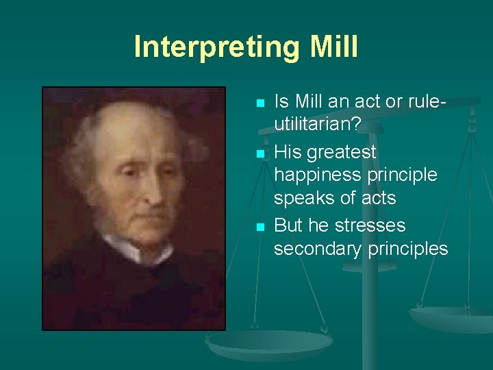 Interpreting Mill n n n Is Mill an act or ruleutilitarian? His greatest happiness