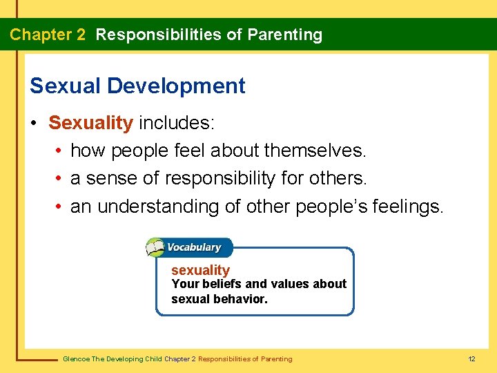  Chapter 2 Responsibilities of Parenting Sexual Development • Sexuality includes: • how people