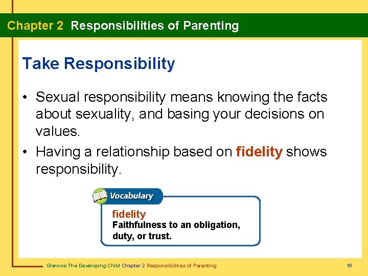  Chapter 2 Responsibilities of Parenting Take Responsibility • Sexual responsibility means knowing the