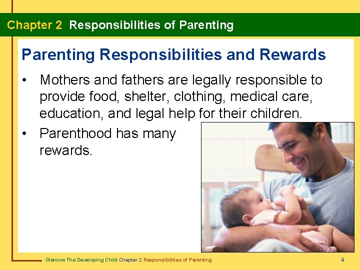  Chapter 2 Responsibilities of Parenting Responsibilities and Rewards • Mothers and fathers are