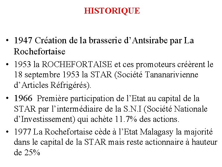 HISTORIQUE • 1947 Création de la brasserie d’Antsirabe par La Rochefortaise • 1953 la