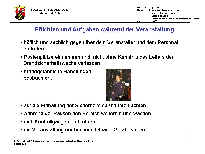 Lehrgang: Truppführer Thema: Brandsicherheitswachdienst - Gesetzliche Grundlagern, - Zuständigkeiten, - Aufgaben des Brandsicherheitswachdienstes Stand: