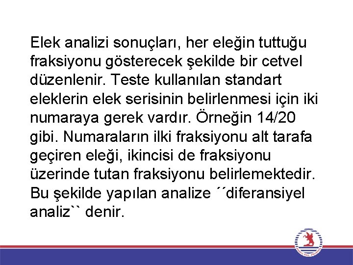 Elek analizi sonuçları, her eleğin tuttuğu fraksiyonu gösterecek şekilde bir cetvel düzenlenir. Teste kullanılan
