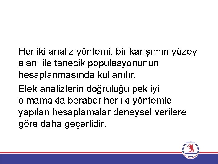 Her iki analiz yöntemi, bir karışımın yüzey alanı ile tanecik popülasyonunun hesaplanmasında kullanılır. Elek