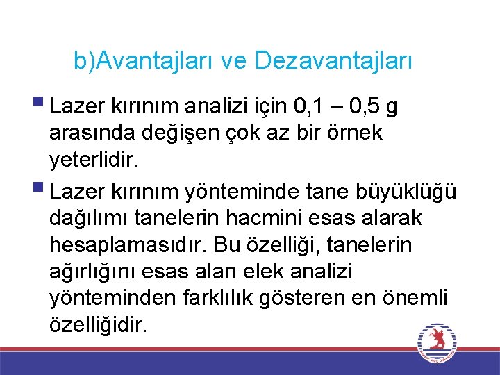 b)Avantajları ve Dezavantajları § Lazer kırınım analizi için 0, 1 – 0, 5 g