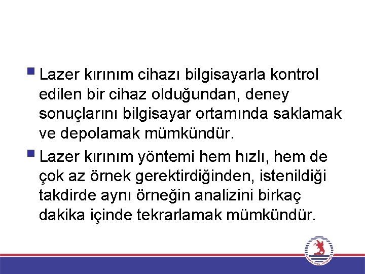 § Lazer kırınım cihazı bilgisayarla kontrol edilen bir cihaz olduğundan, deney sonuçlarını bilgisayar ortamında