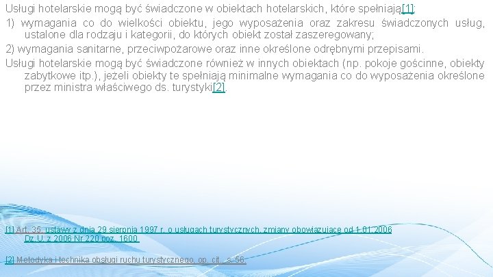 Usługi hotelarskie mogą być świadczone w obiektach hotelarskich, które spełniają[1]: 1) wymagania co do