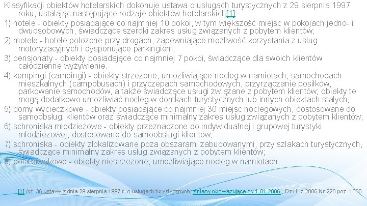 Klasyfikacji obiektów hotelarskich dokonuje ustawa o usługach turystycznych z 29 sierpnia 1997 roku, ustalając