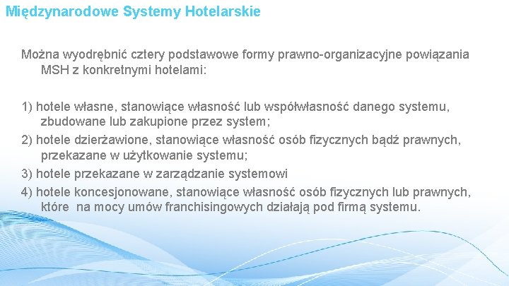 Międzynarodowe Systemy Hotelarskie Można wyodrębnić cztery podstawowe formy prawno-organizacyjne powiązania MSH z konkretnymi hotelami: