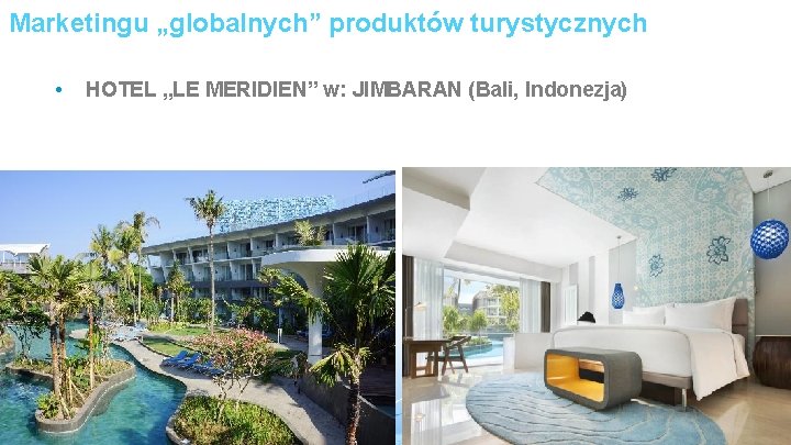 Marketingu „globalnych” produktów turystycznych • HOTEL „LE MERIDIEN” w: JIMBARAN (Bali, Indonezja) 