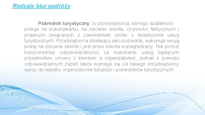 Rodzaje biur podróży Pośrednik turystyczny to przedsiębiorca, którego działalność polega na wykonywaniu, na zlecenie