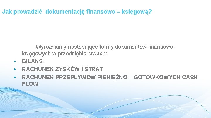 Jak prowadzić dokumentację finansowo – księgową? • • • Wyróżniamy następujące formy dokumentów finansowoksięgowych