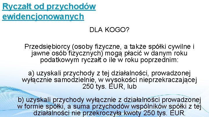 Ryczałt od przychodów ewidencjonowanych DLA KOGO? Przedsiębiorcy (osoby fizyczne, a także spółki cywilne i