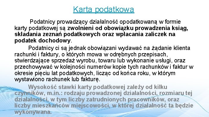 Karta podatkowa Podatnicy prowadzący działalność opodatkowaną w formie karty podatkowej są zwolnieni od obowiązku