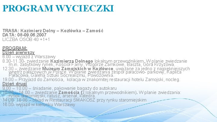 PROGRAM WYCIECZKI TRASA: Kazimierz Dolny – Kozłówka – Zamość DATA: 08 -09. 06. 2007