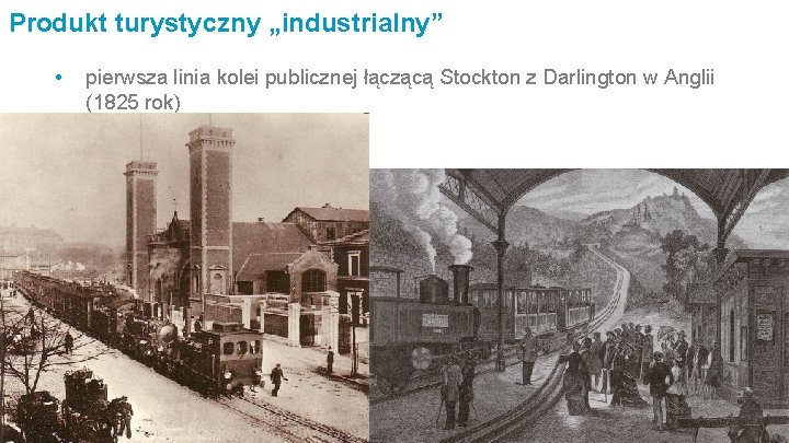 Produkt turystyczny „industrialny” • pierwsza linia kolei publicznej łączącą Stockton z Darlington w Anglii