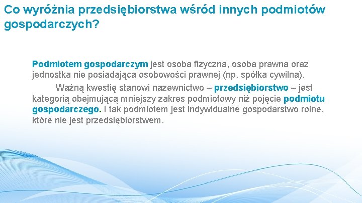 Co wyróżnia przedsiębiorstwa wśród innych podmiotów gospodarczych? Podmiotem gospodarczym jest osoba fizyczna, osoba prawna