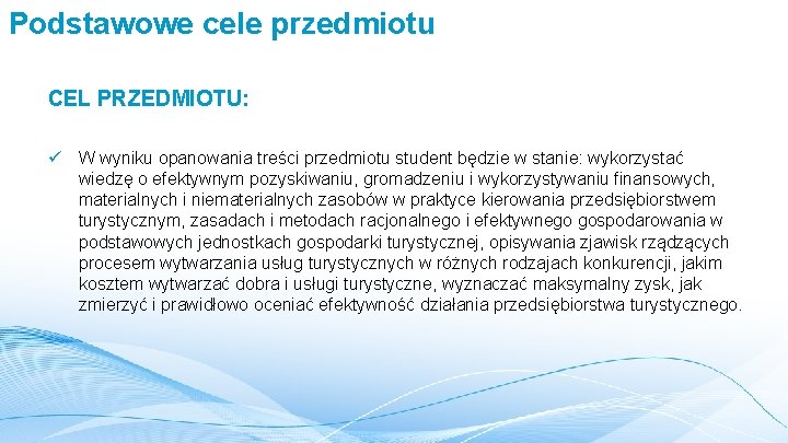 Podstawowe cele przedmiotu CEL PRZEDMIOTU: ü W wyniku opanowania treści przedmiotu student będzie w
