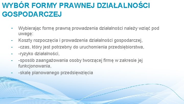 WYBÓR FORMY PRAWNEJ DZIAŁALNOŚCI GOSPODARCZEJ • - Wybierając formę prawną prowadzenia działalności należy wziąć