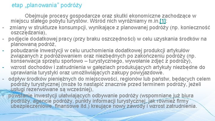 etap „planowania” podróży Obejmuje procesy gospodarcze oraz skutki ekonomiczne zachodzące w miejscu stałego pobytu