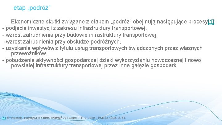 etap „podróż” Ekonomiczne skutki związane z etapem „podróż” obejmują następujące procesy[1]: - podjęcie inwestycji