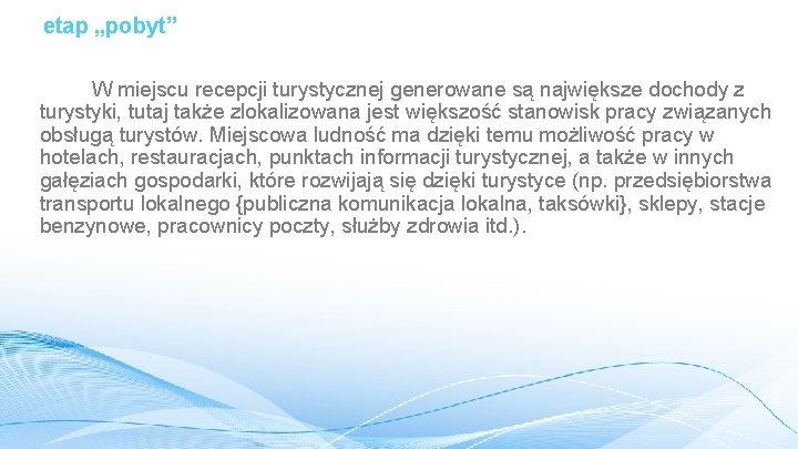 etap „pobyt” W miejscu recepcji turystycznej generowane są największe dochody z turystyki, tutaj także