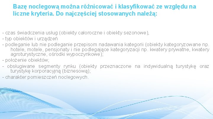 Bazę noclegową można różnicować i klasyfikować ze względu na liczne kryteria. Do najczęściej stosowanych