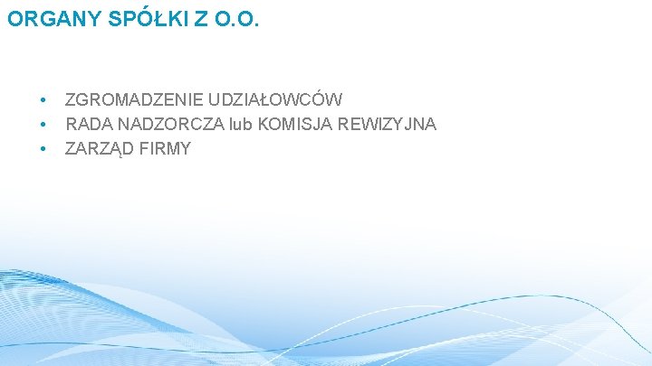 ORGANY SPÓŁKI Z O. O. • • • ZGROMADZENIE UDZIAŁOWCÓW RADA NADZORCZA lub KOMISJA