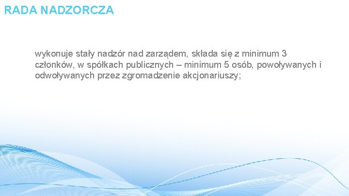 RADA NADZORCZA wykonuje stały nadzór nad zarządem, składa się z minimum 3 członków, w